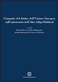 L' impatto del diritto dell'Unione Europea sull'autonomia dell'Alto Adige/Südtirol  - Libro Edizioni Scientifiche Italiane 2015 | Libraccio.it