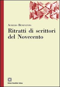 Ritratti di scrittori del Novecento - Aurelio Benevento - Libro Edizioni Scientifiche Italiane 2015, Il portale | Libraccio.it
