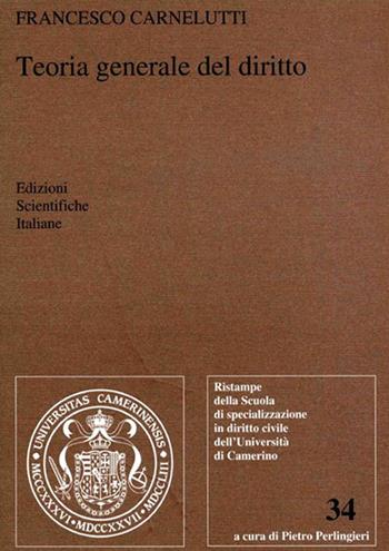 Teoria generale del diritto - Francesco Carnelutti - Libro Edizioni Scientifiche Italiane 1999, Univ. Camerino | Libraccio.it