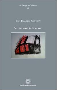 Variazioni kelseniane - Jean-François Kervégan - Libro Edizioni Scientifiche Italiane 2016, L'Europa del diritto | Libraccio.it