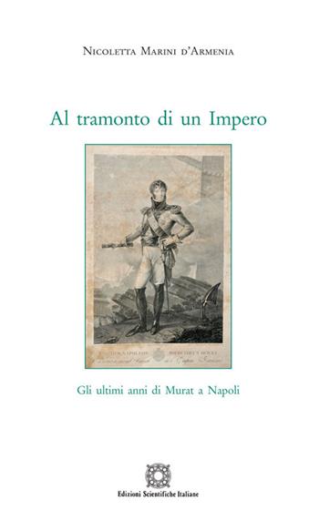 Al tramonto di un impero - Nicoletta Marini D'Armenia - Libro Edizioni Scientifiche Italiane 2014, Storia economia e società | Libraccio.it