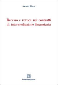 Recesso e revoca nei contratti di intermediazione finanziaria - Antonio Magni - Libro Edizioni Scientifiche Italiane 2015 | Libraccio.it