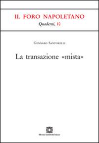 La transazione «mista» - Gennaro Santorelli - Libro Edizioni Scientifiche Italiane 2015, Quaderni de «Il Foro napoletano» | Libraccio.it