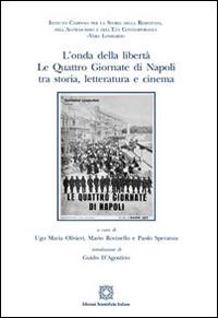 L' onda della libertà. Le Quattro Giornate di Napoli tra storia, letteratura e cinema  - Libro Edizioni Scientifiche Italiane 2015, La memoria narrata | Libraccio.it