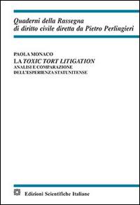 La toxic tort litigation - Paola Monaco - Libro Edizioni Scientifiche Italiane 2016, Quaderni della Rassegna di diritto civile | Libraccio.it