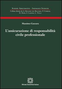 L' assicurazione di responsabilità civile professionale - Massimo Gazzara - Libro Edizioni Scientifiche Italiane 2016, Scienze assicurative. Insurance sciences | Libraccio.it