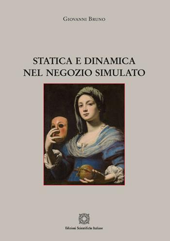 Statica e dinamica nel negozio simulato - Giovanni Bruno - Libro Edizioni Scientifiche Italiane 2015 | Libraccio.it