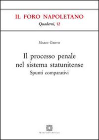 Il processo penale nel sistema statunitense - Mario Griffo - Libro Edizioni Scientifiche Italiane 2015, Quaderni de «Il Foro napoletano» | Libraccio.it