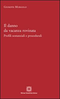 Il danno da vacanza rovinata - Giuseppe Murolo - Libro Edizioni Scientifiche Italiane 2016 | Libraccio.it
