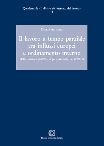 Il lavoro a tempo parziale tra influssi europei e ordinamento interno - Mirko Altimari - Libro Edizioni Scientifiche Italiane 2012, Quaderni de «Il diritto del mercato del lavoro» | Libraccio.it