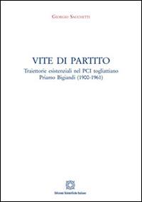 Vite di partito. Traiettorie esistenziali nel PCI togliattiano - Giorgio Sacchetti - Libro Edizioni Scientifiche Italiane 2016 | Libraccio.it