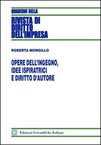 Opere dell'ingegno, idee ispiratrici e diritto d'autore - Roberta Mongillo - Libro Edizioni Scientifiche Italiane 2016, Quaderni della Rivista di diritto dell'impresa | Libraccio.it