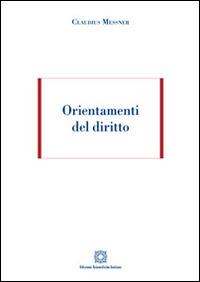 Orientamenti del diritto - Claudius Messner - Libro Edizioni Scientifiche Italiane 2016 | Libraccio.it