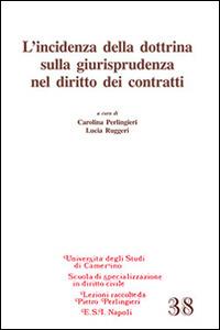 L'incidenza della dottrina sulla giurisprudenza nel diritto dei contratti  - Libro Edizioni Scientifiche Italiane 2016, Univ. Camerino. Lezioni | Libraccio.it