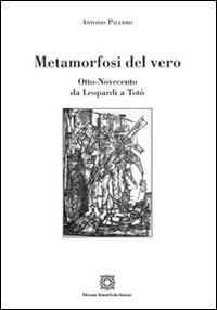 Metamorfosi del vero. Otto-Novecento - Antonio Palermo - Libro Edizioni Scientifiche Italiane 2016, Viaggio d'Europa. Culture e letterature | Libraccio.it