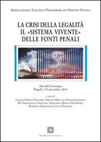 La crisi della legalità. Il «sistema vivente» delle fonti penali  - Libro Edizioni Scientifiche Italiane 2016, Studi di scienze penalistiche integrate | Libraccio.it
