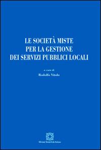 Le società miste per la gestione dei servizi pubblici locali  - Libro Edizioni Scientifiche Italiane 2016, Manuali | Libraccio.it