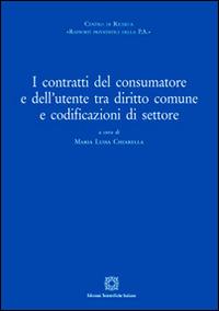 I contratti del consumatore e dell'utente tra diritto comune e sodificazioni di settore  - Libro Edizioni Scientifiche Italiane 2016, Rapporti privatistici della PA | Libraccio.it
