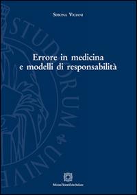 Errore in medicina e modelli di responsabilità - Simona Viciani - Libro Edizioni Scientifiche Italiane 2016, Univ. Firenze-Dip. scienze giuridiche | Libraccio.it
