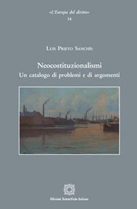 Neocostituzionalismi - Luis Prieto Sanchis - Libro Edizioni Scientifiche Italiane 2017, L'Europa del diritto | Libraccio.it