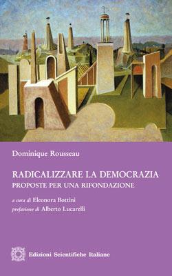 Radicalizzare la democrazia. Proposte per una rifondazione - Dominique Rousseau - Libro Edizioni Scientifiche Italiane 2013, Ius commune european | Libraccio.it