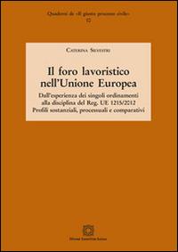 Il foro lavoristico nell'Unione Europea. Dall'esperienza dei singoli ordinamenti alla disciplina del Reg. UE 1215/2012 - Caterina Silvestrini - Libro Edizioni Scientifiche Italiane 2016, Quaderni de «Il giusto processo civile» | Libraccio.it