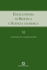 Enciclopedia di bioetica e scienza giuridica. Vol. 11: Sacralità della vita. Sviluppo sostenibile.  - Libro Edizioni Scientifiche Italiane 2017 | Libraccio.it
