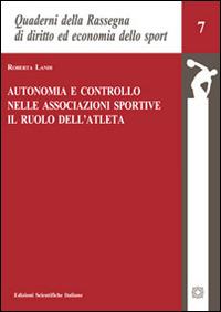 Autonomia e controllo nelle associazioni sportive. Il ruolo dell'atleta - Roberta Landi - Libro Edizioni Scientifiche Italiane 2016, Quad. Rassegna diritto economia sport | Libraccio.it