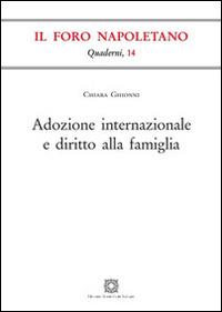 Adozione internazionale e diritto alla famiglia - Chiara Ghionni - Libro Edizioni Scientifiche Italiane 2016, Quaderni de «Il Foro napoletano» | Libraccio.it
