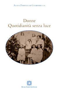 Donne. Quotidianità senza luce - Agata Piromallo Gambardella - Libro Edizioni Scientifiche Italiane 2017 | Libraccio.it