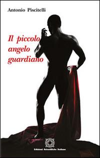 Il piccolo angelo guardiano - Antonio Piscitelli - Libro Edizioni Scientifiche Italiane 2017, La memoria narrata | Libraccio.it