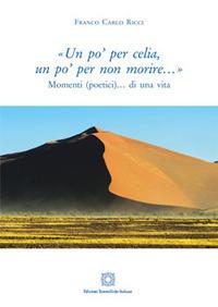 «Un po' per celia, un po' per non morire...» - Franco Carlo Ricci - Libro Edizioni Scientifiche Italiane 2017 | Libraccio.it