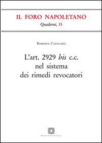 L' Art. 2929 bis C.C. nel sistema dei rimedi revocatori - Roberta Catalano - Libro Edizioni Scientifiche Italiane 2016, Quaderni de «Il Foro napoletano» | Libraccio.it