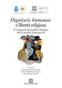 Dignitatis humanae e libertà religiosa. A cinquant'anni dalla chiusura del Concilio Vaticano II - Alberto Garcia Gomez, Oscar Sanguinetti, Emilio Martínez Albesa - Libro Edizioni Scientifiche Italiane 2017 | Libraccio.it