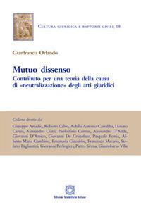 Mutuo dissenso. Contributo per una teoria della «causa» di «neutralizzazione» degli atti giuridici - Gianfranco Orlando - Libro Edizioni Scientifiche Italiane 2016 | Libraccio.it