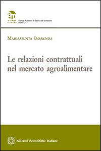 Le relazioni contrattuali nel mercato agroalimentare - Mariassunta Imbrenda - Libro Edizioni Scientifiche Italiane 2013, Ambiente e mercato | Libraccio.it
