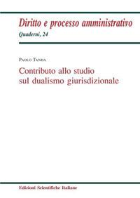 Contributo allo studio sul dualismo giurisdizionale - Paolo Tanda - Libro Edizioni Scientifiche Italiane 2017, Diritto e processo amministrativo | Libraccio.it