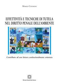 Effettività e tecniche di tutela nel diritto penale dell'ambiente - Mario Caterini - Libro Edizioni Scientifiche Italiane 2017, Nuove ricerche di scienze penalistiche | Libraccio.it