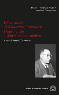 Dalle lezioni di Salvatore Pugliatti. Diritto civile e diritto amministrativo  - Libro Edizioni Scientifiche Italiane 2017, SISDiC. Storie dal Fondo | Libraccio.it