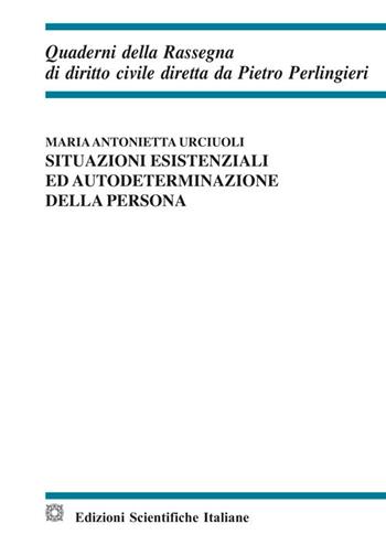 Situazioni esistenziali ed autodeterminazione della persona - Maria Antonietta Urciuoli - Libro Edizioni Scientifiche Italiane 2018, Quaderni della Rassegna di diritto civile | Libraccio.it