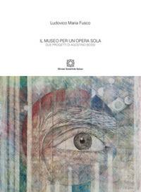 Il museo per un'opera sola - Ludovico Maria Fusco - Libro Edizioni Scientifiche Italiane 2017, De l'interno architettonico | Libraccio.it
