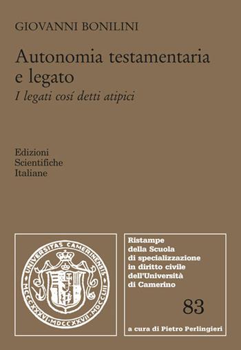Autonomia testamentaria e legato - Giovanni Bonilini - Libro Edizioni Scientifiche Italiane 2018, Univ. Camerino | Libraccio.it