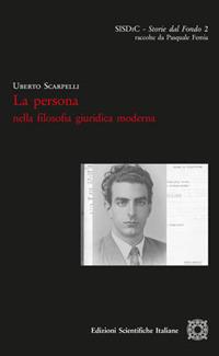 La persona nella filosofia giuridica moderna - Uberto Scarpelli - Libro Edizioni Scientifiche Italiane 2017, SISDiC. Storie dal Fondo | Libraccio.it