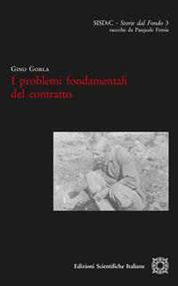 I problemi fondamentali del contratto - Gino Gorla - Libro Edizioni Scientifiche Italiane 2017, SISDiC. Storie dal Fondo | Libraccio.it