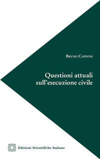 Questioni attuali sull'esecuzione civile - Bruno Capponi - Libro Edizioni Scientifiche Italiane 2017 | Libraccio.it