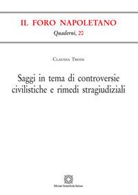 Saggi in tema di controversie civilistiche e rimedi stragiudiziali - Claudia Troisi - Libro Edizioni Scientifiche Italiane 2017, Quaderni de «Il Foro napoletano» | Libraccio.it