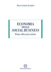 Economia delle social business. Prime riflessioni critiche - Alessandra Lardo - Libro Edizioni Scientifiche Italiane 2017 | Libraccio.it