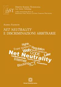 Net neutrality e discriminazioni arbitrarie - Alessia Fachechi - Libro Edizioni Scientifiche Italiane 2017, Diritto scienza tecnologia law science | Libraccio.it