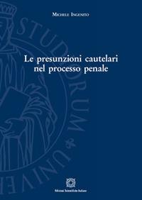 Le presunzioni cautelari nel processo penale - Michele Ingenito - Libro Edizioni Scientifiche Italiane 2017, Univ. Firenze-Dip. scienze giuridiche | Libraccio.it