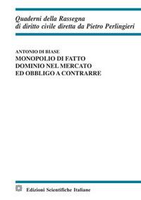 Monopolio di fatto, dominio nel mercato ed obbligo a contrarre - Antonio Di Biase - Libro Edizioni Scientifiche Italiane 2017, Quaderni della Rassegna di diritto civile | Libraccio.it